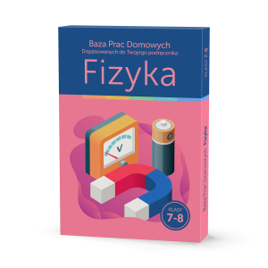 Baza Prac Domowych Dopasowanych do Twojego Podręcznika - Fizyka kl. 7-8